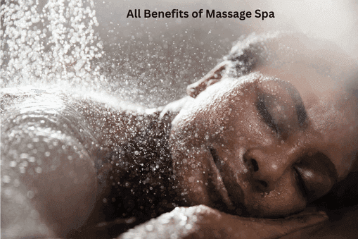 All Benefits of Massage Spa